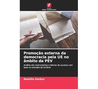 Promoção externa da democracia pela UE no âmbito da PEV: Análise dos instrumentos e fatores de sucesso com base no exemplo da Ucrânia