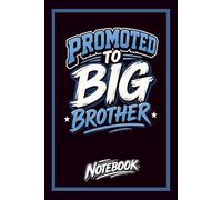 Promoted To Big Brother: Funny Notebook Gift For Boys Sibling Journal Older Brother Lined 6x9