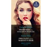 Promoted To The Italians Fiancée / Pregnant With His Majestys Heir (eb