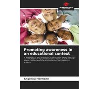 Promoting awareness in an educational context: A theoretical and practical examination of the concept of perception and the promotion of perception in schools