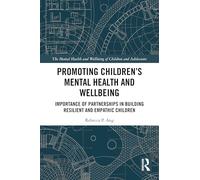Promoting Children's Mental Health and Wellbeing: Importance of Partnerships in Building Resilient and Empathic Children (The Mental Health and Well-being of Children and Adolescents)