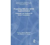 Promoting Effective MTSS Implementation: Challenges and Solutions for School Consultation (Consultation, Supervision, and Professional Learning in School Psychology Series)