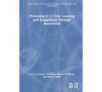 Promoting K-12 Civic Learning and Engagement Through Assessment (NCME APPLICATIONS OF EDUCATIONAL MEASUREMENT AND ASSESSMENT)