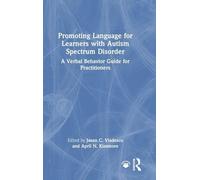 Promoting Language for Learners with Autism Spectrum Disorder: A Verbal Behavior Guide for Practitioners