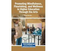 Promoting Mindfulness, Flourishing, and Wellness in Higher Education Through the Arts