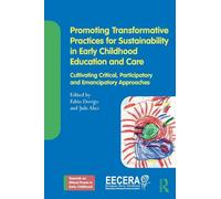 Promoting Transformative Practices for Sustainability in Early Childhood Education and Care: Cultivating Critical, Participatory and Emancipatory ... an Ethical Praxis in Early Childhood)
