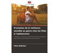 Promotion de la résilience sensible au genre chez les filles à l'adolescence: à l'exemple du travail avec les filles dans le cadre de l'animation en ... pour les enfants et les jeunes 2. Edition