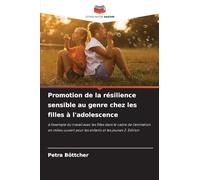 Promotion de la résilience sensible au genre chez les filles à l'adolescence: à l'exemple du travail avec les filles dans le cadre de l'animation en ... pour les enfants et les jeunes 2. Edition