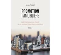 Promotion immobilière: Guide pratique pour la réussite de vos montages d'opérations immobilières - Tome 1