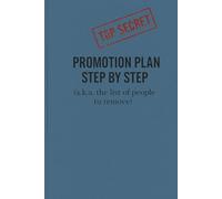 Promotion Plan Step by Step: (a.k.a. the list of people to remove): Funny Grid Notebook for Ambitious Bosses | 6x9 Corporate Gag Gift with Calendar & Planning Pages