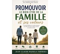 Promouvoir le bien-être de la famille et ses valeurs: Guider, protéger et restaurer la famille dans un monde en changement