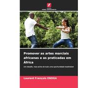 Promover as artes marciais africanas e as praticadas em África: Um desafio, mas acima de tudo uma oportunidade inestimável
