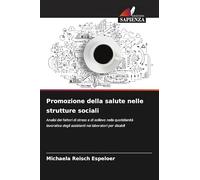Promozione della salute nelle strutture sociali: Analisi dei fattori di stress e di sollievo nella quotidianità lavorativa degli assistenti nei laboratori per disabili