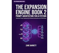 PROMPT ARCHITECTURE FOR AI SYSTEMS: The Night I Discovered 5 Words That Made My AI Smarter Than My Entire Marketing Team (THE EXPANSION ENGINE)