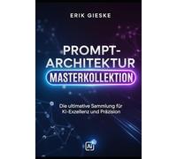 Prompt-Architektur Masterkollektion: Die ultimative Sammlung für KI-Exzellenz und Präzision