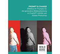 Prompt & Change: Effektive KI-Prompts für die generative Bildbearbeitung in ChatGPT mithilfe von Adobe Photoshop (Adobe Firefly)