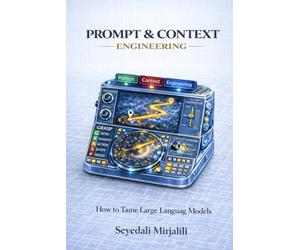 Prompt & Context Engineering: Learn How to Tame Large Language Models (The 99-Page AI Lab)