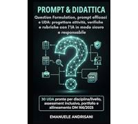 PROMPT & DIDATTICA Question Formulation, prompt efficaci e UDA: progettare attività, verifiche e rubriche con l’IA in modo sicuro e responsabile: 30 ... Strumenti per la Scuola del Futuro)