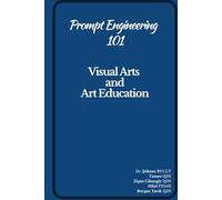 Prompt Engineering 101 Visual Arts and Art Education
