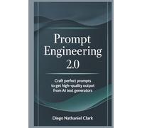 Prompt Engineering 2.0: Craft perfect prompts to get high-quality output from AI text generators