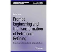 Prompt Engineering and the Transformation of Petroleum Refining: From Historical Innovation to Net Zero Systems (Synthesis Lectures on Chemical Engineering and Biochemical Engineering)
