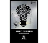 Prompt Engineering: Der ultimative Leitfaden