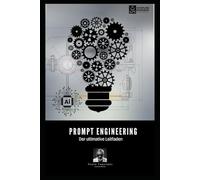 Prompt Engineering: Der ultimative Leitfaden