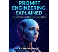 Prompt Engineering Explained: Theory, Practice and Real-world Applications