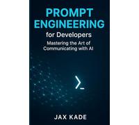 Prompt Engineering For Developers: Mastering the Art of Communicating with AI