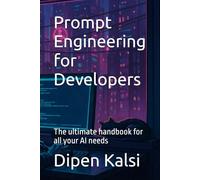 Prompt Engineering for Developers: The ultimate handbook for all your AI needs
