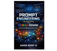 Prompt Engineering for Developers with Google Gemini: Build Smarter AI Applications with Better Prompts