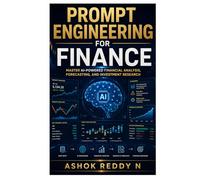 Prompt Engineering for Finance: Master AI-Powered Financial Analysis, Forecasting, and Investment Research