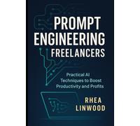 Prompt Engineering for Freelancers: Practical AI Techniques to Boost Productivity and Profits