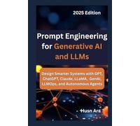 Prompt Engineering for Generative AI and LLMs: Design Smarter Systems with GPT, ChatGPT, Claude, LLaMA, GenAI, LLMOps, and Autonomous Agents
