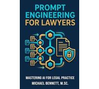 Prompt Engineering for Lawyers: A Practical Guide to Designing, Testing, and Governing LLM Workflows for Legal Work