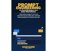 Prompt Engineering for Small Business and Solo Workflows: Practical AI Systems, Reusable Prompts, and Real Results in 2026