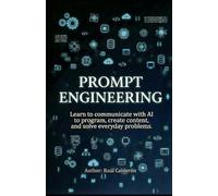 PROMPT ENGINEERING: Learn to communicate with AI to program, create content, and solve everyday problems.