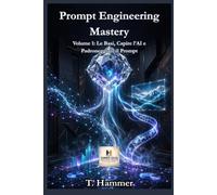 Prompt Engineering Mastery - Volume 1: Le Basi, Capire l'AI e Padroneggiare il Prompt (Hammer Social Mastery Series)