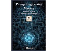 Prompt Engineering Mastery - Volume 2: Tecniche Avanzate e AI Professionale (Hammer Social Mastery Series)