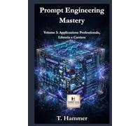 Prompt Engineering Mastery - Volume 3: Applicazione Professionale, Libreria e Carriera (Hammer Social Mastery Series)