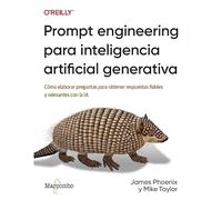 Prompt engineering para inteligencia artificial generativa: Cómo elaborar preguntas para obtener respuestas fiables y relevantes con la IA (O'reilly)