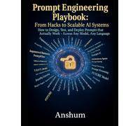 Prompt Engineering Playbook: From Hacks to Scalable AI Systems: How to Design, Test, and Deploy Prompts that Actually Work - Across Any Model, Any Language