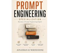 Prompt Engineering Specialization: Become a Prompt Engineering Expert: Practical AI Patterns, Workflows, and Techniques for Work, Learning, ... Outliers Professional Skills Series)