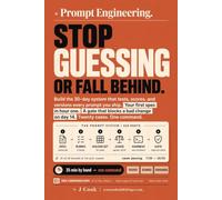 Prompt Engineering - Stop Guessing or Fall Behind: Build the 30-Day System That Tests, Scores, and Versions Every Prompt You Ship (Agentic Coding Systems)