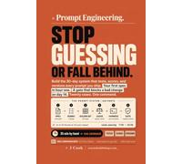 Prompt Engineering - Stop Guessing or Fall Behind: Build the 30-Day System That Tests, Scores, and Versions Every Prompt You Ship (Agentic Coding Systems)