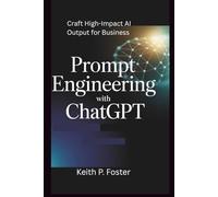 Prompt Engineering With ChatGPT: Craft High-Impact AI Outputs for Business (Tech Made Simple)