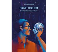 Prompt ergo sum. Dialoghi con l'intelligenza artificiale