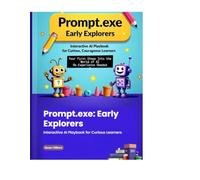 Prompt.exe: Early Explorers: Interactive AI Playbook for Curious Learners