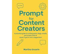 Prompt for Content Creators: A practical guide to writing posts, blogs, emails, and scripts with AI (even if you're not a copywriter) (Prompt Mastery Series)