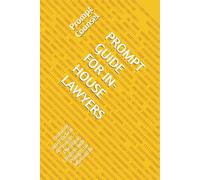 PROMPT GUIDE FOR IN-HOUSE LAWYERS: Featuring 100+ Practical AI Prompts - Plus Bonus Chapters with Prompts for M&A and AI